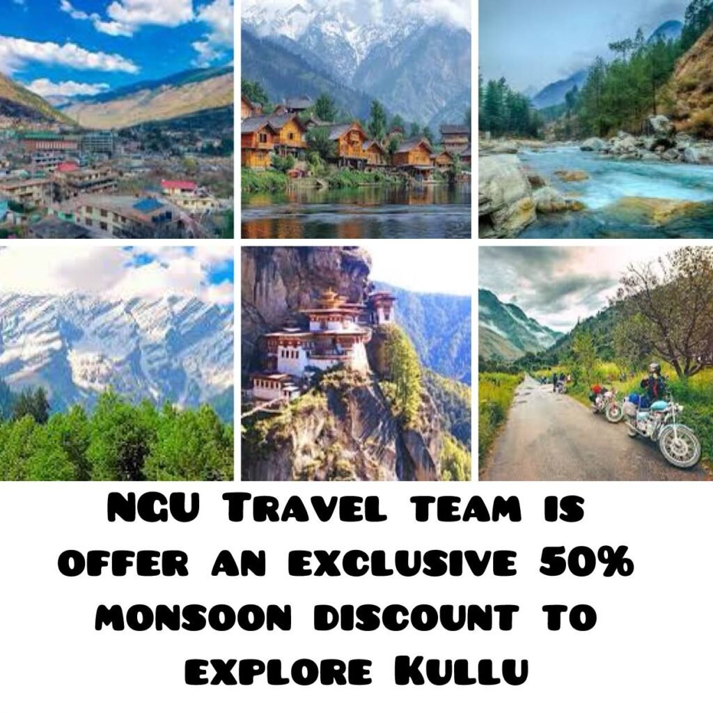 Explore Kullu with NGU Travel Team Enjoy a 50% Monsoon Discount