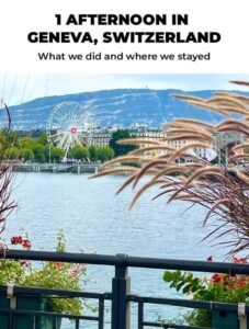 Geneva Switzerland – Details on our quick, one day visit.