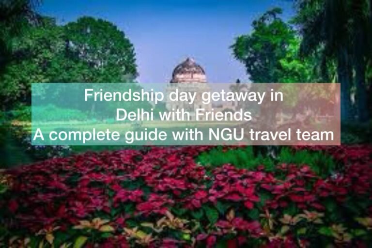 Friendship Day Getaway in Delhi with Friends